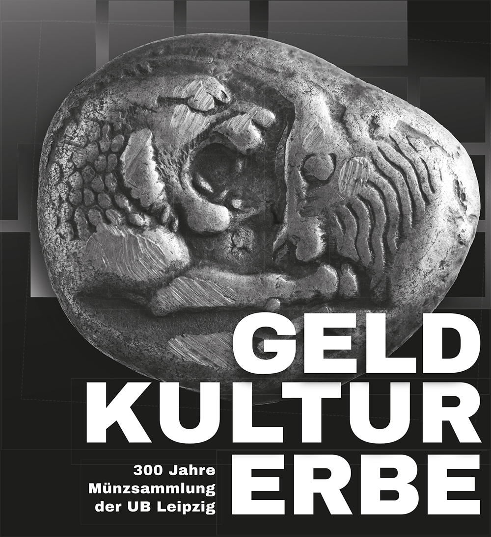 Katalogcover "Geldkulturerbe. 300 Jahre Münzsammlung der UB Leipzig" Katalogcover "Geldkulturerbe. 300 Jahre Münzsammlung der UB Leipzig"