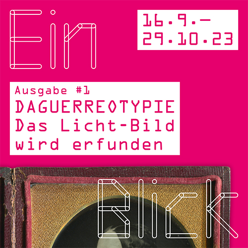 Ausstellung EinBlick, erste Ausgabe: Daguerreotypie. Das Licht-Bild wird erfunden