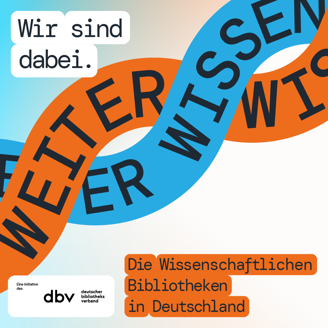 Grafik mit Text: WEITER WISSEN. Wir sind dabei. Die Wissenschaftlichen Bibliotheken in Deutschland.